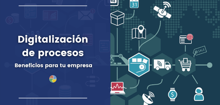 Digitalización De Procesos: Importancia Y Beneficios Para Tu Empresa